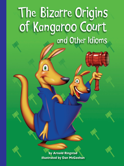 Title details for The Bizarre Origins of Kangaroo Court and Other Idioms by Arnold Ringstad - Available